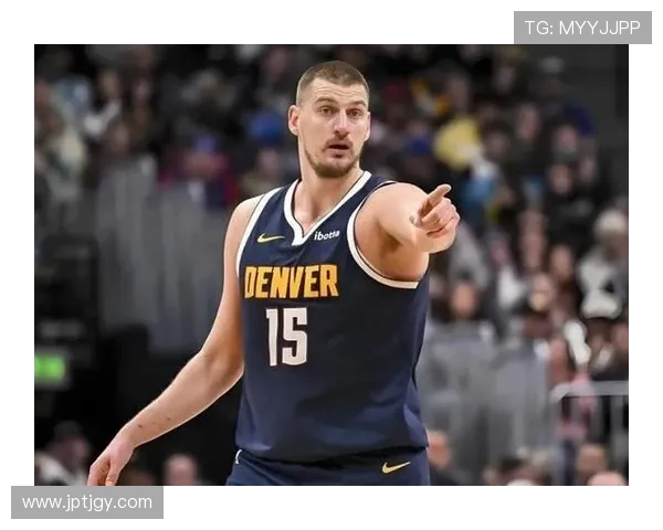 约基奇在2023年常规赛中表现出的中锋新定义为何引领趋势 约基奇在2023年常规赛中表现出的中锋新定义为何引领趋势